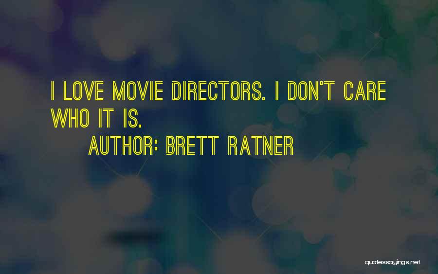 Brett Ratner Quotes: I Love Movie Directors. I Don't Care Who It Is.