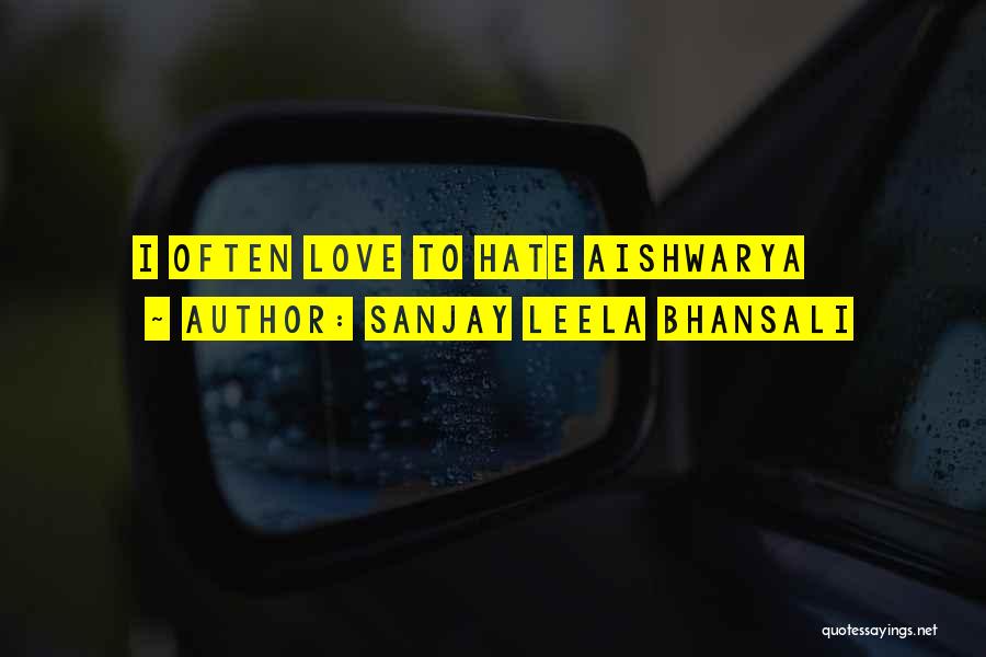 Sanjay Leela Bhansali Quotes: I Often Love To Hate Aishwarya