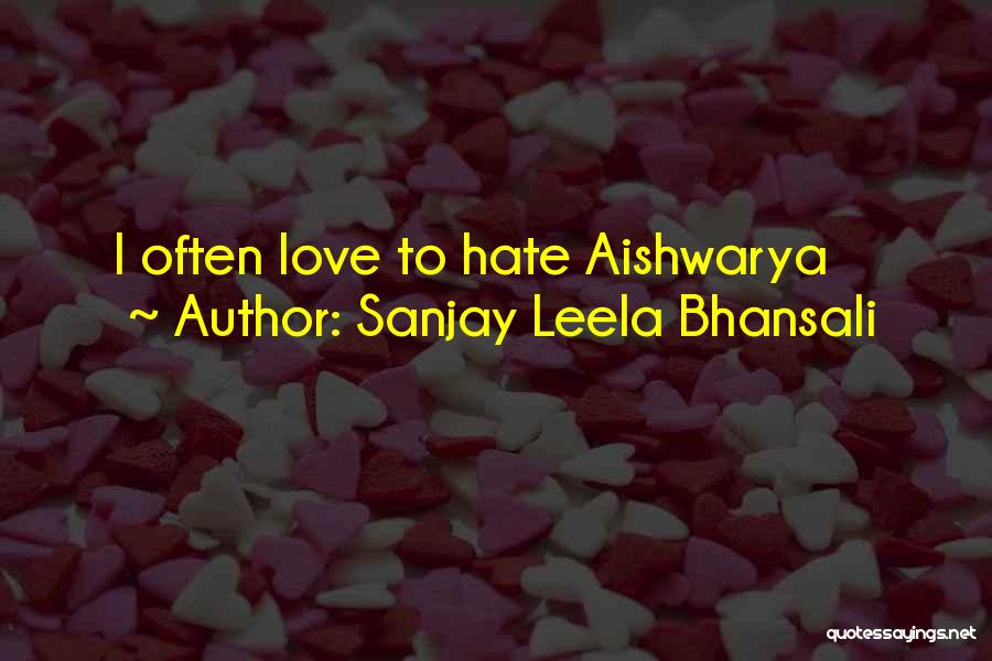 Sanjay Leela Bhansali Quotes: I Often Love To Hate Aishwarya