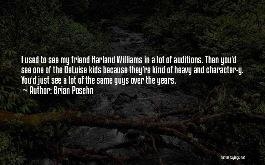 Brian Posehn Quotes: I Used To See My Friend Harland Williams In A Lot Of Auditions. Then You'd See One Of The Deluise