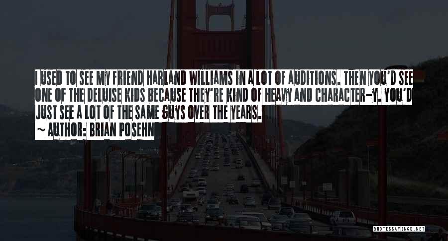 Brian Posehn Quotes: I Used To See My Friend Harland Williams In A Lot Of Auditions. Then You'd See One Of The Deluise