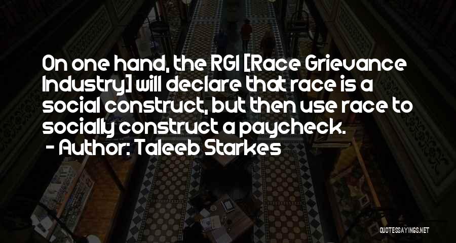 Taleeb Starkes Quotes: On One Hand, The Rgi [race Grievance Industry] Will Declare That Race Is A Social Construct, But Then Use Race