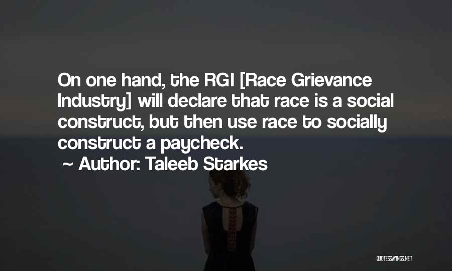 Taleeb Starkes Quotes: On One Hand, The Rgi [race Grievance Industry] Will Declare That Race Is A Social Construct, But Then Use Race