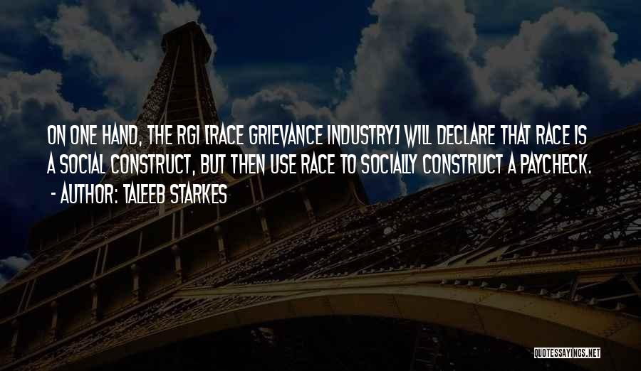 Taleeb Starkes Quotes: On One Hand, The Rgi [race Grievance Industry] Will Declare That Race Is A Social Construct, But Then Use Race