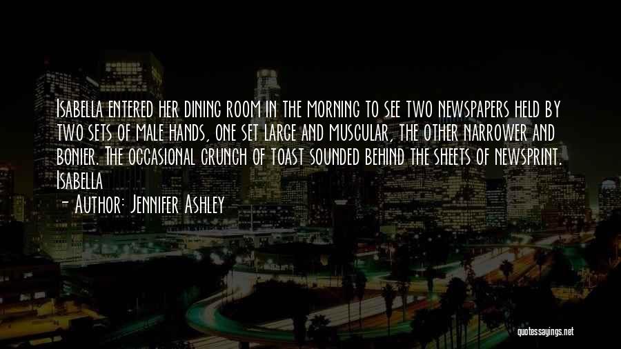 Jennifer Ashley Quotes: Isabella Entered Her Dining Room In The Morning To See Two Newspapers Held By Two Sets Of Male Hands, One