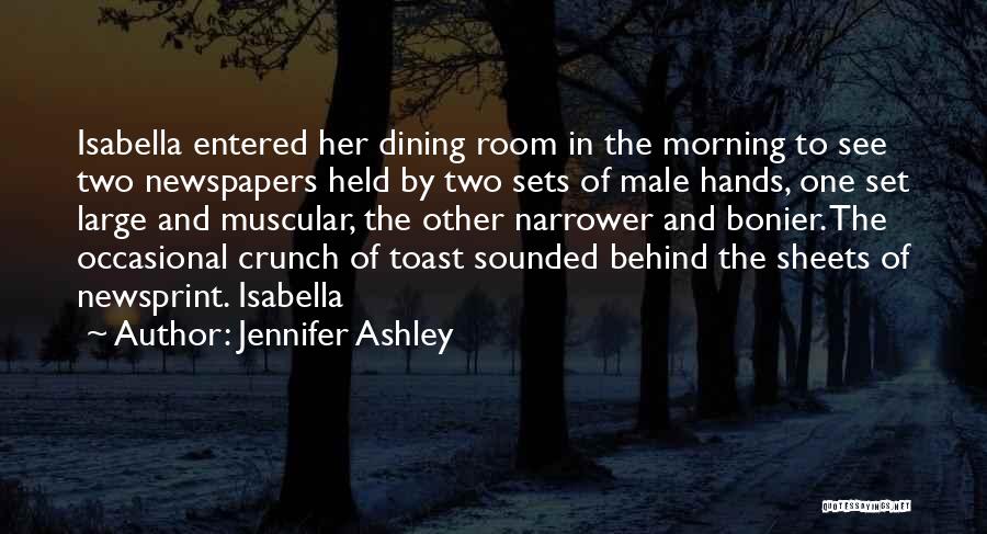 Jennifer Ashley Quotes: Isabella Entered Her Dining Room In The Morning To See Two Newspapers Held By Two Sets Of Male Hands, One