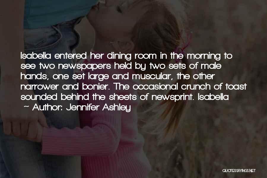 Jennifer Ashley Quotes: Isabella Entered Her Dining Room In The Morning To See Two Newspapers Held By Two Sets Of Male Hands, One