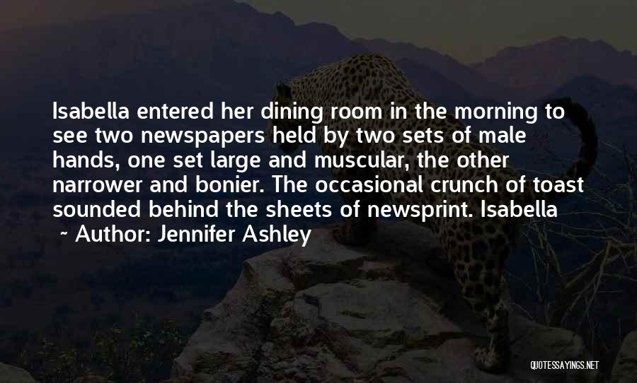 Jennifer Ashley Quotes: Isabella Entered Her Dining Room In The Morning To See Two Newspapers Held By Two Sets Of Male Hands, One