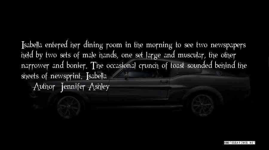 Jennifer Ashley Quotes: Isabella Entered Her Dining Room In The Morning To See Two Newspapers Held By Two Sets Of Male Hands, One