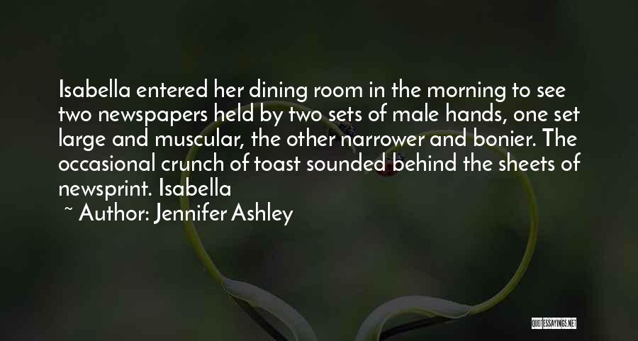 Jennifer Ashley Quotes: Isabella Entered Her Dining Room In The Morning To See Two Newspapers Held By Two Sets Of Male Hands, One