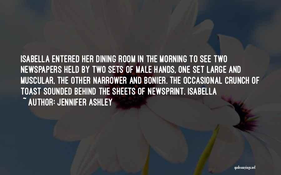 Jennifer Ashley Quotes: Isabella Entered Her Dining Room In The Morning To See Two Newspapers Held By Two Sets Of Male Hands, One