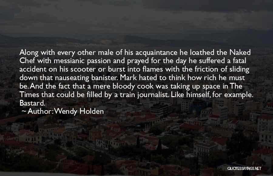 Wendy Holden Quotes: Along With Every Other Male Of His Acquaintance He Loathed The Naked Chef With Messianic Passion And Prayed For The