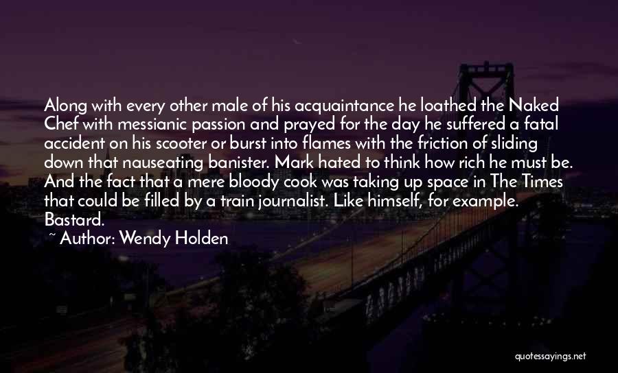 Wendy Holden Quotes: Along With Every Other Male Of His Acquaintance He Loathed The Naked Chef With Messianic Passion And Prayed For The