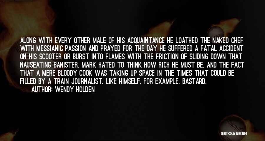 Wendy Holden Quotes: Along With Every Other Male Of His Acquaintance He Loathed The Naked Chef With Messianic Passion And Prayed For The