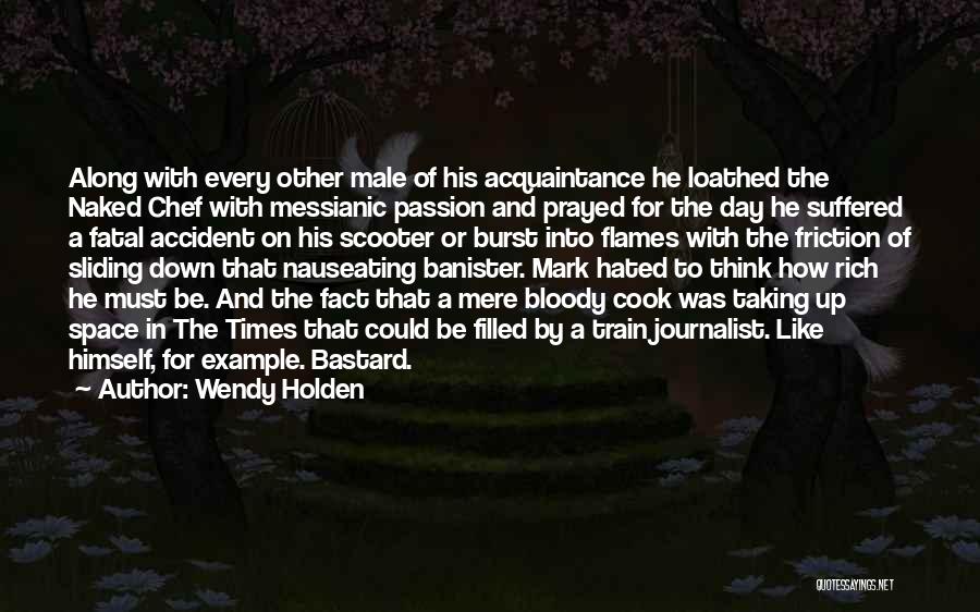 Wendy Holden Quotes: Along With Every Other Male Of His Acquaintance He Loathed The Naked Chef With Messianic Passion And Prayed For The