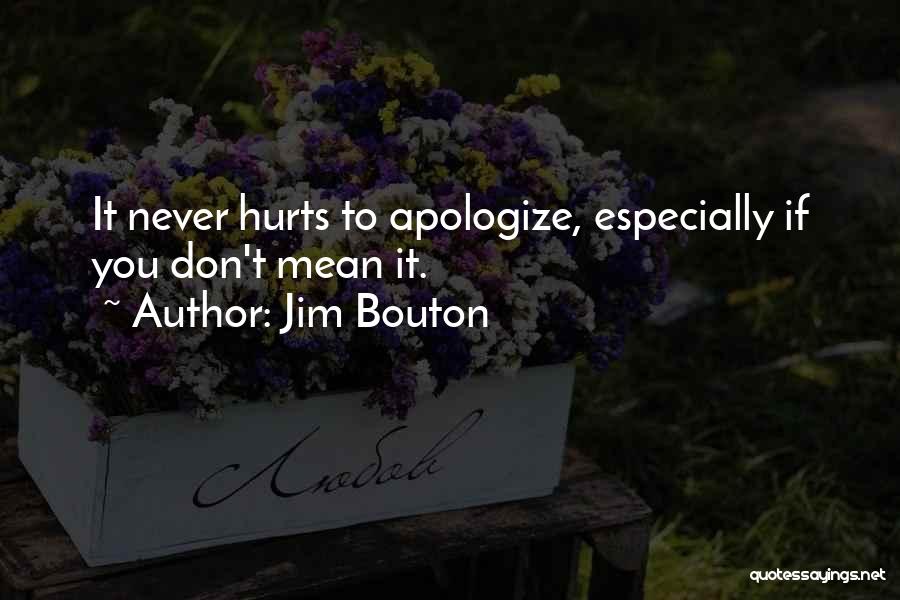 Jim Bouton Quotes: It Never Hurts To Apologize, Especially If You Don't Mean It.