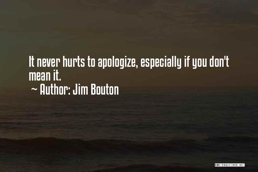 Jim Bouton Quotes: It Never Hurts To Apologize, Especially If You Don't Mean It.