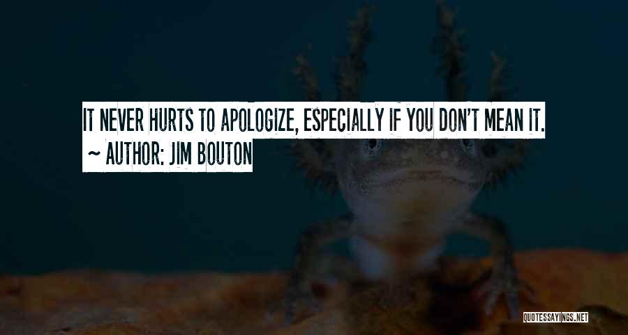 Jim Bouton Quotes: It Never Hurts To Apologize, Especially If You Don't Mean It.