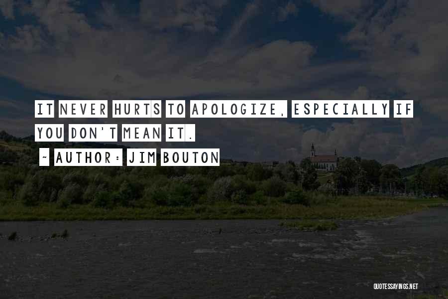 Jim Bouton Quotes: It Never Hurts To Apologize, Especially If You Don't Mean It.