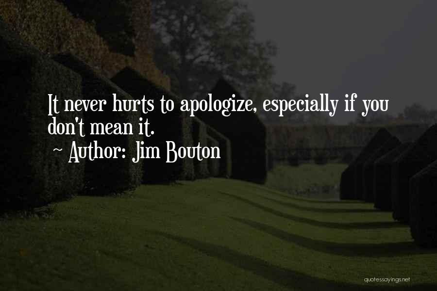 Jim Bouton Quotes: It Never Hurts To Apologize, Especially If You Don't Mean It.