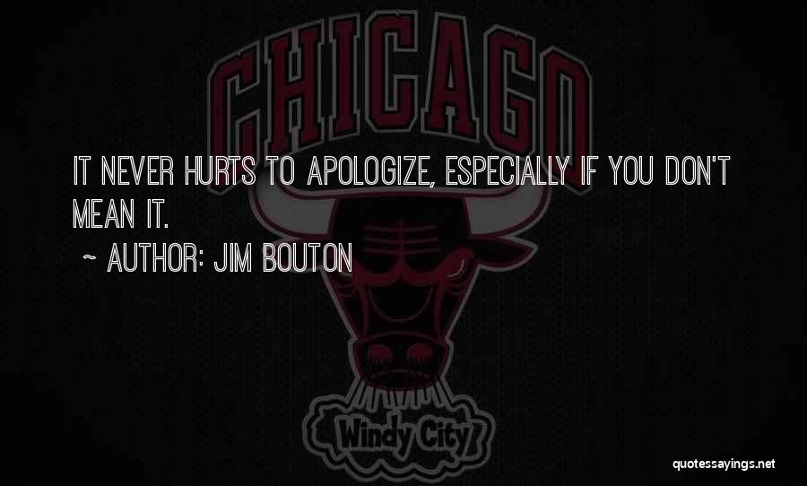 Jim Bouton Quotes: It Never Hurts To Apologize, Especially If You Don't Mean It.