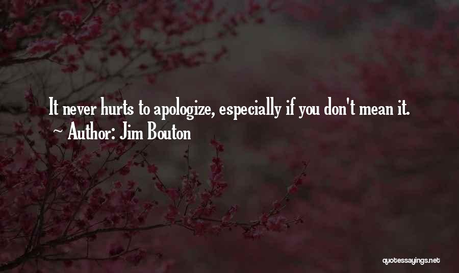 Jim Bouton Quotes: It Never Hurts To Apologize, Especially If You Don't Mean It.