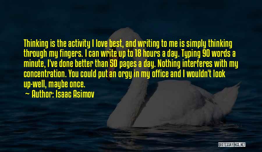 Isaac Asimov Quotes: Thinking Is The Activity I Love Best, And Writing To Me Is Simply Thinking Through My Fingers. I Can Write