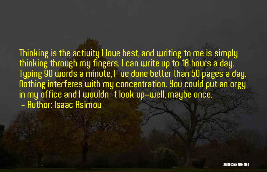 Isaac Asimov Quotes: Thinking Is The Activity I Love Best, And Writing To Me Is Simply Thinking Through My Fingers. I Can Write