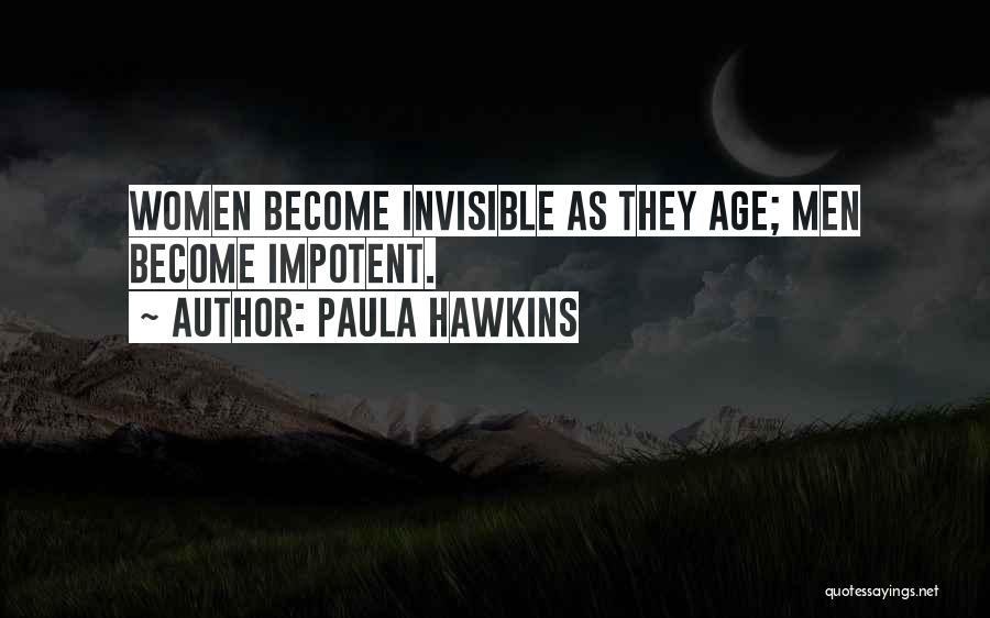 Paula Hawkins Quotes: Women Become Invisible As They Age; Men Become Impotent.