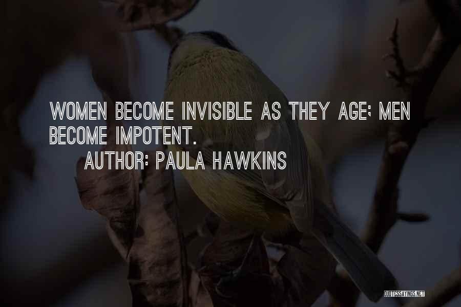 Paula Hawkins Quotes: Women Become Invisible As They Age; Men Become Impotent.