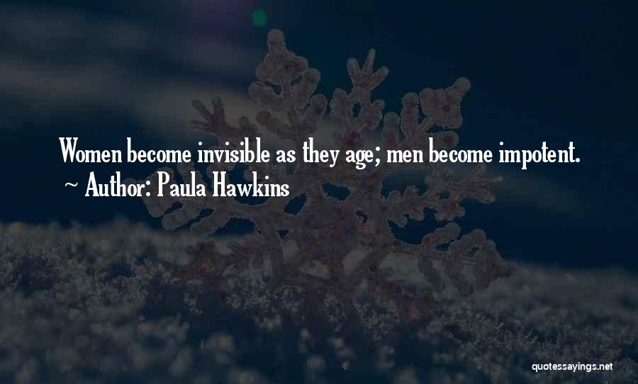 Paula Hawkins Quotes: Women Become Invisible As They Age; Men Become Impotent.