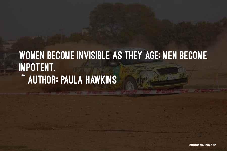 Paula Hawkins Quotes: Women Become Invisible As They Age; Men Become Impotent.