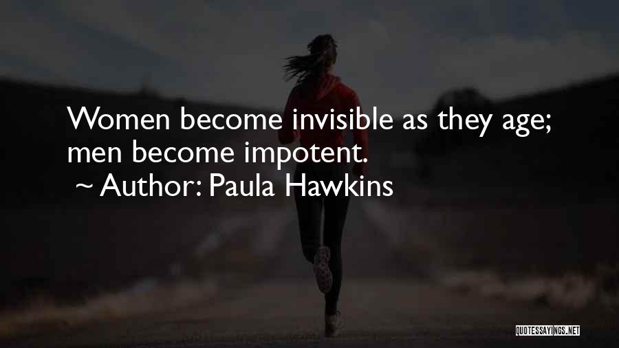 Paula Hawkins Quotes: Women Become Invisible As They Age; Men Become Impotent.
