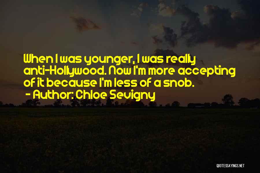 Chloe Sevigny Quotes: When I Was Younger, I Was Really Anti-hollywood. Now I'm More Accepting Of It Because I'm Less Of A Snob.