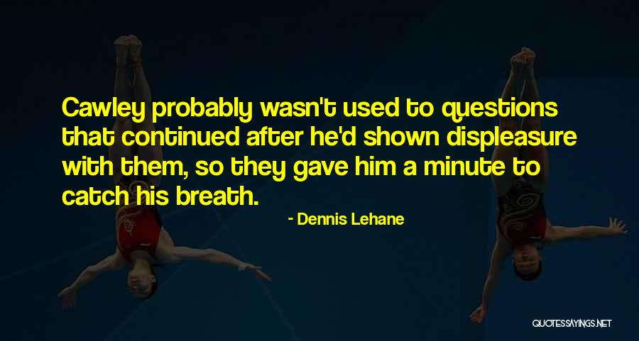 16749 Quotes By Dennis Lehane 16749 Quotes By Dennis Lehane