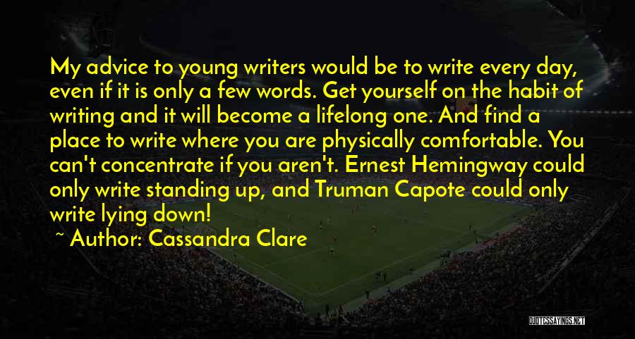 Cassandra Clare Quotes: My Advice To Young Writers Would Be To Write Every Day, Even If It Is Only A Few Words. Get