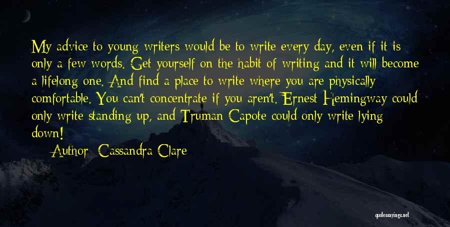 Cassandra Clare Quotes: My Advice To Young Writers Would Be To Write Every Day, Even If It Is Only A Few Words. Get