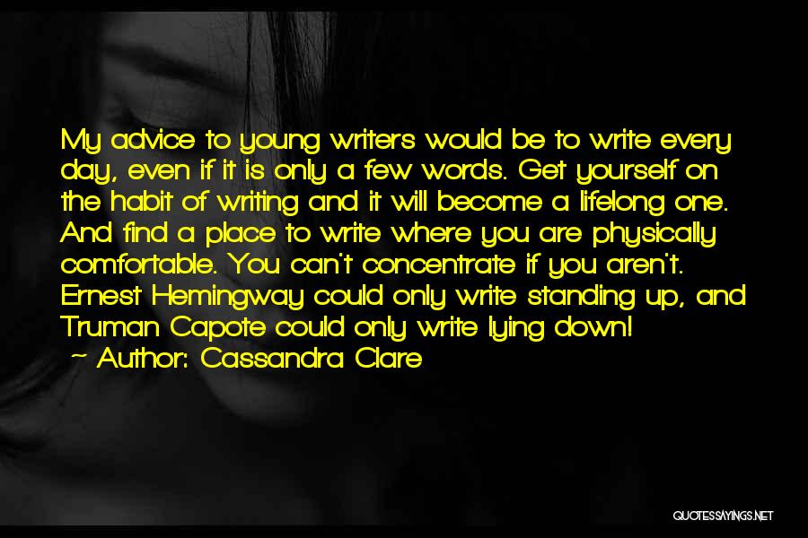 Cassandra Clare Quotes: My Advice To Young Writers Would Be To Write Every Day, Even If It Is Only A Few Words. Get