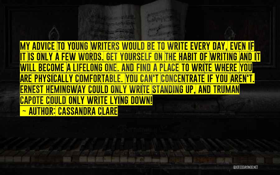 Cassandra Clare Quotes: My Advice To Young Writers Would Be To Write Every Day, Even If It Is Only A Few Words. Get