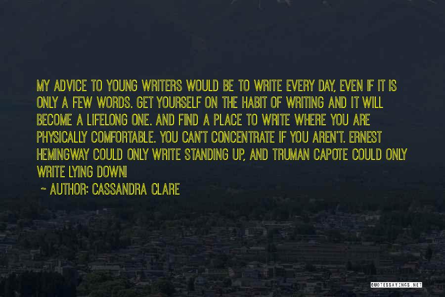 Cassandra Clare Quotes: My Advice To Young Writers Would Be To Write Every Day, Even If It Is Only A Few Words. Get