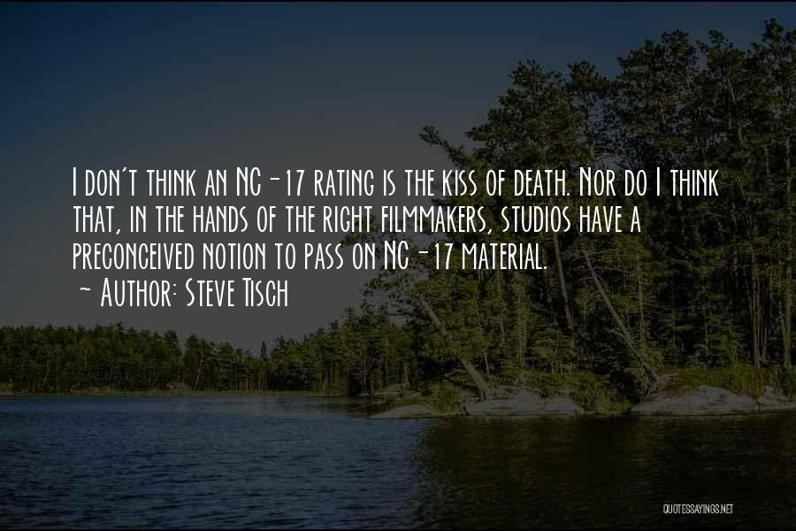 Steve Tisch Quotes: I Don't Think An Nc-17 Rating Is The Kiss Of Death. Nor Do I Think That, In The Hands Of