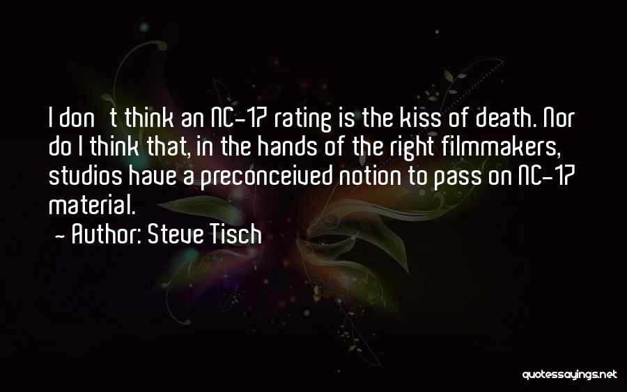 Steve Tisch Quotes: I Don't Think An Nc-17 Rating Is The Kiss Of Death. Nor Do I Think That, In The Hands Of