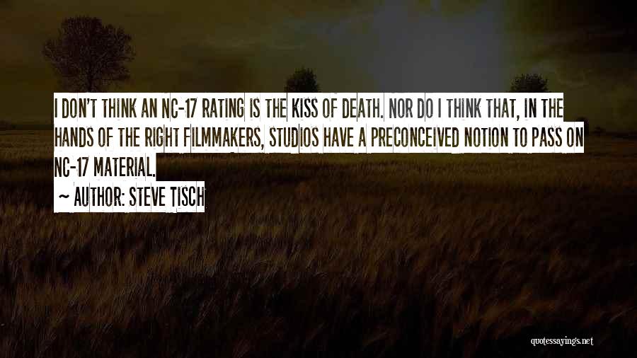 Steve Tisch Quotes: I Don't Think An Nc-17 Rating Is The Kiss Of Death. Nor Do I Think That, In The Hands Of