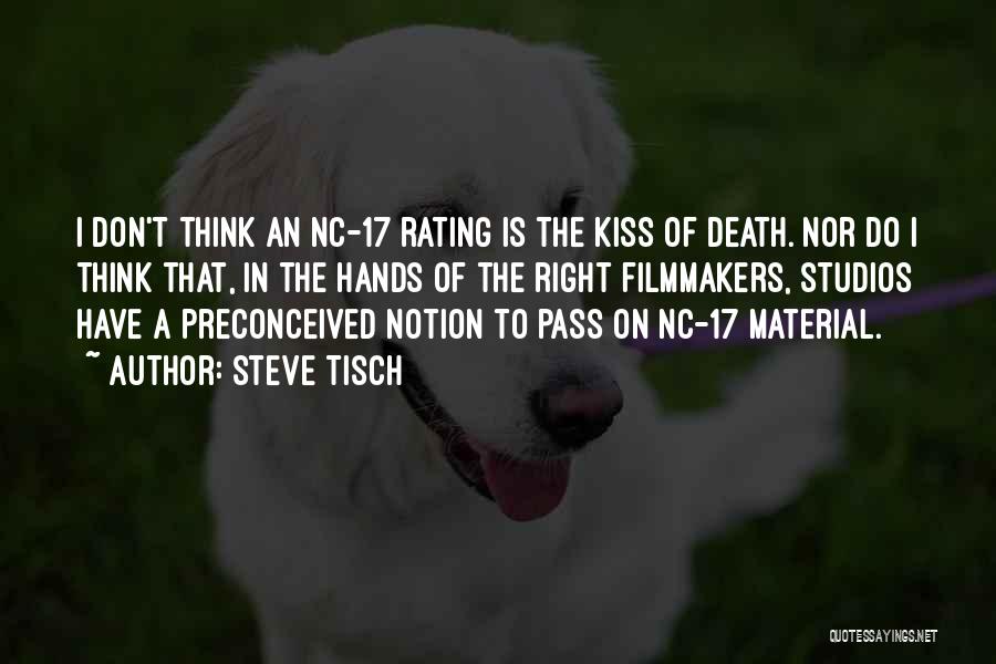 Steve Tisch Quotes: I Don't Think An Nc-17 Rating Is The Kiss Of Death. Nor Do I Think That, In The Hands Of