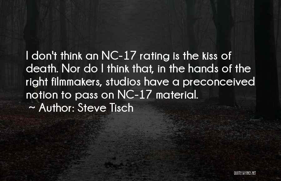 Steve Tisch Quotes: I Don't Think An Nc-17 Rating Is The Kiss Of Death. Nor Do I Think That, In The Hands Of