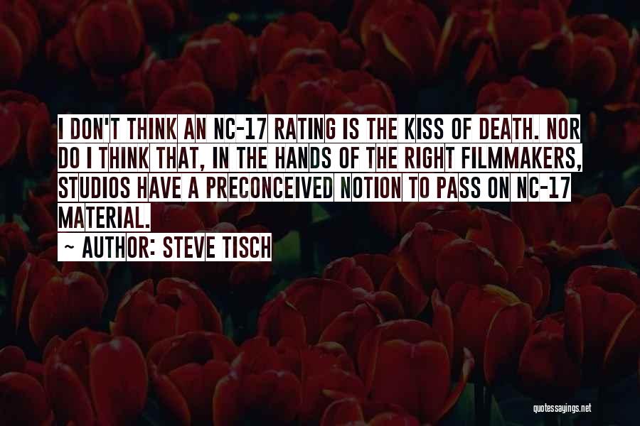 Steve Tisch Quotes: I Don't Think An Nc-17 Rating Is The Kiss Of Death. Nor Do I Think That, In The Hands Of