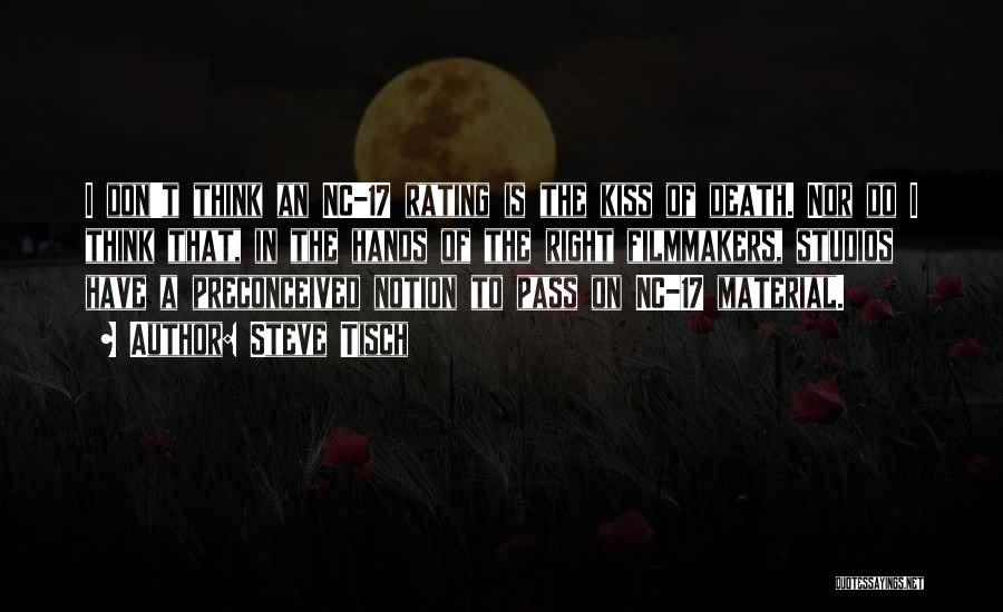 Steve Tisch Quotes: I Don't Think An Nc-17 Rating Is The Kiss Of Death. Nor Do I Think That, In The Hands Of