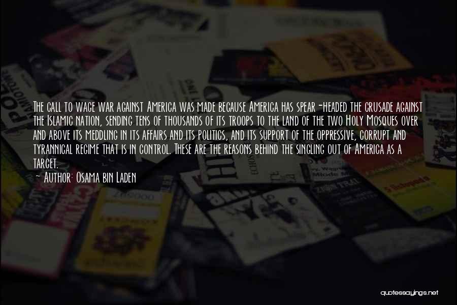 Osama Bin Laden Quotes: The Call To Wage War Against America Was Made Because America Has Spear-headed The Crusade Against The Islamic Nation, Sending