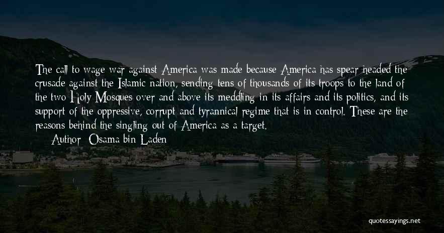 Osama Bin Laden Quotes: The Call To Wage War Against America Was Made Because America Has Spear-headed The Crusade Against The Islamic Nation, Sending