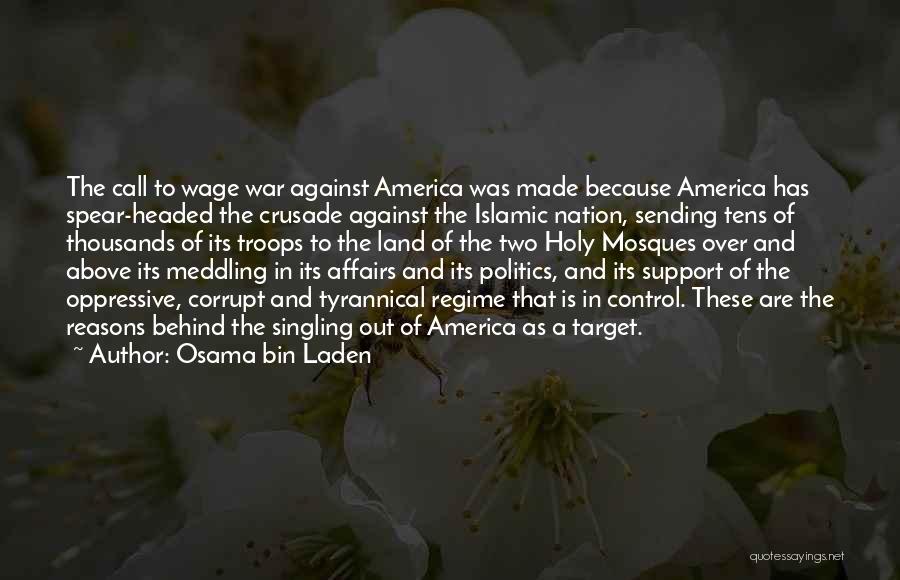 Osama Bin Laden Quotes: The Call To Wage War Against America Was Made Because America Has Spear-headed The Crusade Against The Islamic Nation, Sending